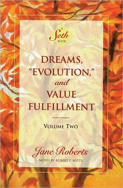 Dreams, “Evolution,” and Value Fulfillment, Volume Two (A Seth Book)
