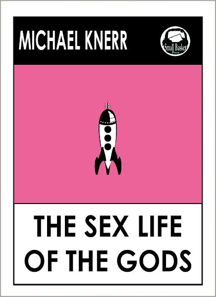 Sex Life of the Gods by Michael Knerr THE SEX LIFE OF THE GODS
