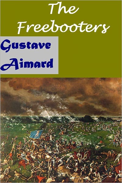 The Freebooters: A Story of the Texan War by Gustave Aimard