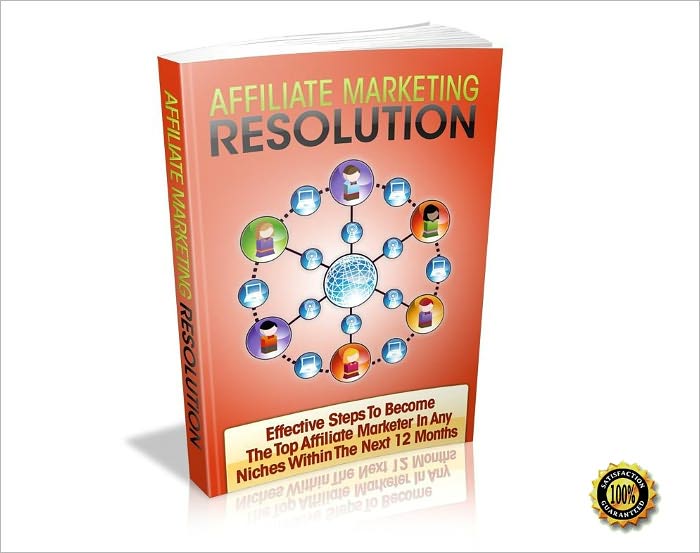 Affiliate Marketing Resolution - Effective Steps To Become The Top Affiliate Marketer In Any Niches Within The Next 12 Months! AAA+++