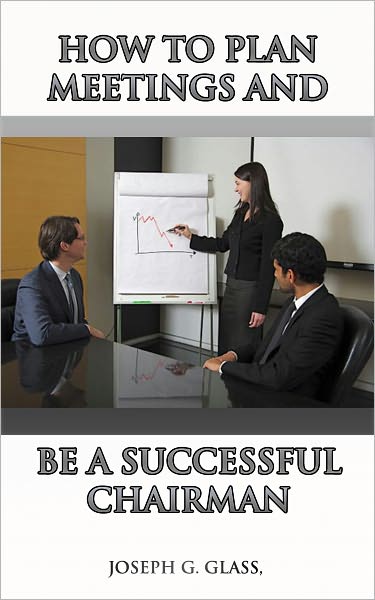 HOW TO PLAN MEETINGS AND BE A SUCCESSFUL CHAIRMAN