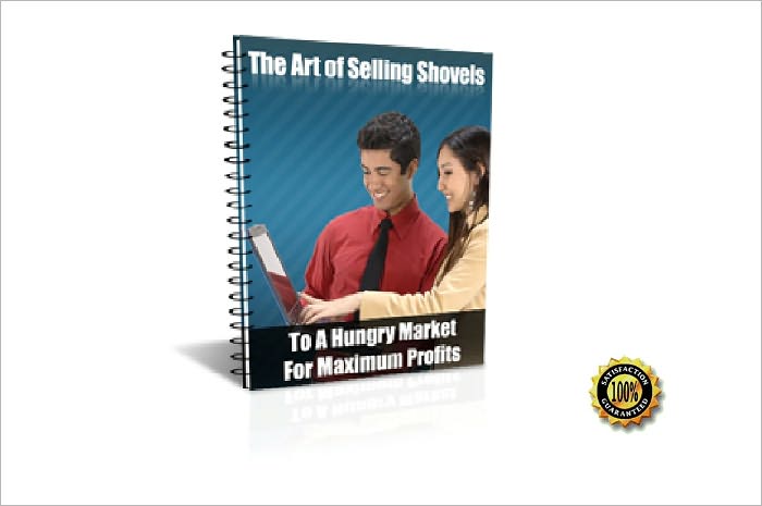 The Art of Selling Shovels - TO A HUNGRY MARKET FOR MAXIMUM PROFITS! AAA+++