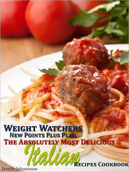 Weight Watchers New Points Plus Plan The Absolutely Most Delicious Italian Recipes Cookbook