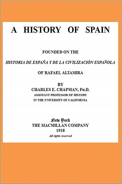 A History of Spain founded on the Historia de Espa&ntilde;a y de la civilizaci&oacute;n espa&ntilde;ola of Rafael Altamira