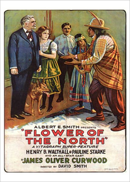 The Flower of the North: A Western and Romance Classic By James Oliver Curwood! AAA+++