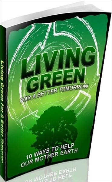 eBook about Living Green - 10 ways to Help Our Mother Earth - Green Up Your Food....