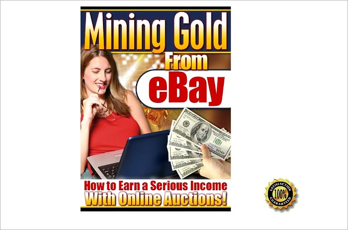 Mining Gold From eBay - How To Earn a Serious Income With Online Acutions! AAA+++