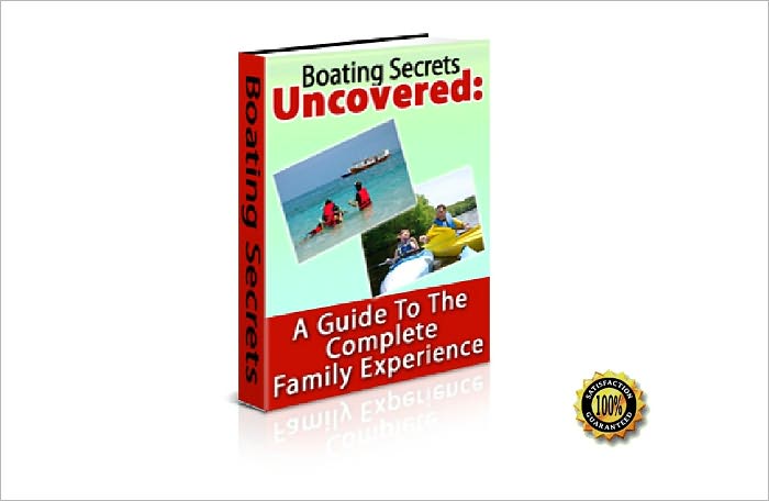 Boating Secrets Uncovered- A Guide To The Complete Family Experience!AAA+++