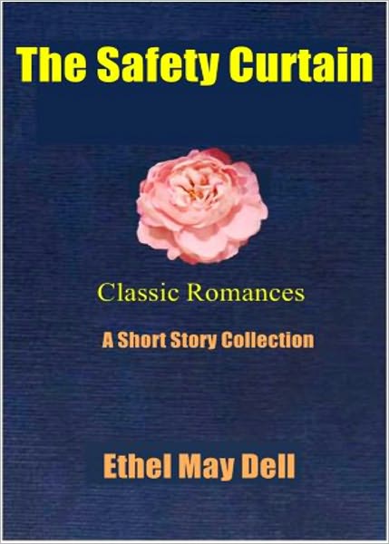 The Safety Curtain and Other Stories: A Short Story Collection, Pulp, Romance Classic By Ethel May Dell! AAA+++