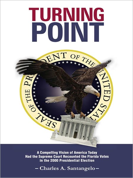Turning Point: A Compelling Vision of America Today Had the Supreme Court Recounted the Florida Votes in the 2000 Presidential Election