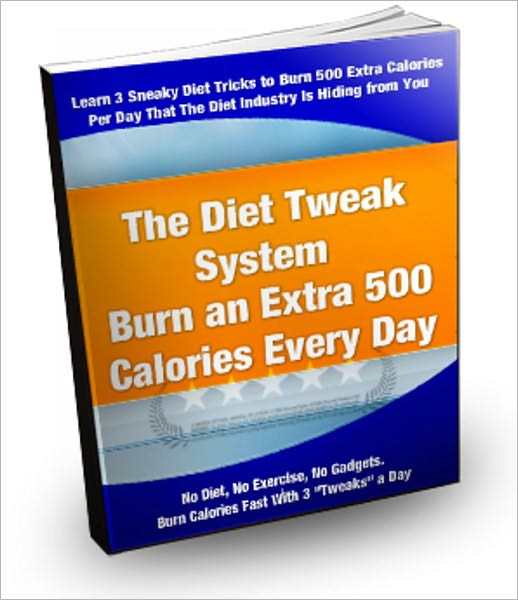 The Diet Tweak System-Burn An Extra 500 Calories Every Day
