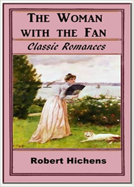 The Woman with the Fan: A Romance Classic By Robert Hichens! AAA+++