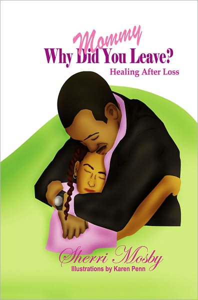 Mommy Why Did You Leave? Healing After Loss