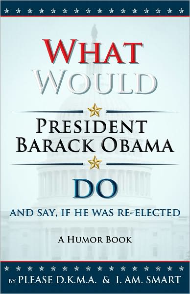 What Would President Barack Obama Do and Say, if He was Re-Elected