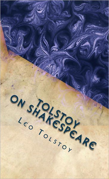 Tolstoy on Shakespeare (With Additional Essays on Shakespeare)