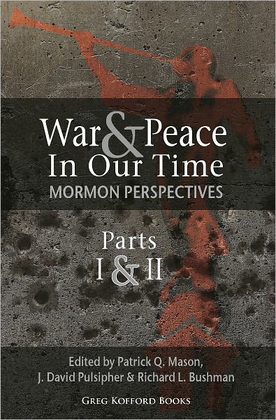 War and Peace in Our Time: Mormon Perspectives (Parts 1&2)
