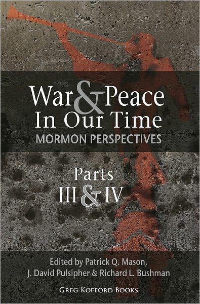 War and Peace in Our Time: Mormon Perspectives (Parts 3&4)