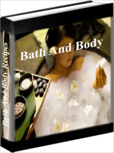 Bath And Body - The Best Bath And Body Recipes