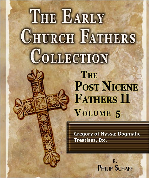 Early Church Fathers - Post Nicene Fathers II - Volume 5 - Gregory of Nyssa: Dogmatic Treatises, Etc.