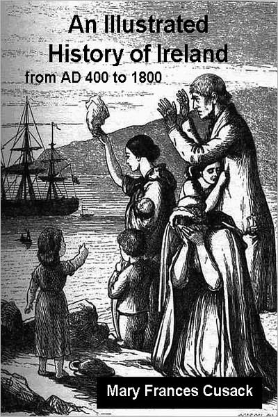 AN ILLUSTRATED HISTORY OF IRELAND, From AD 400 to 1800