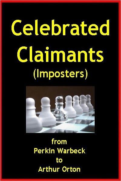 Celebrated Claimants, From Perkin Warbeck to Arthur Orton