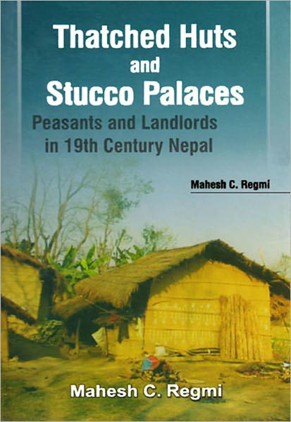 Thatched Huts and Stucco Palaces:peasants and Landlords in 19th Century Nepal