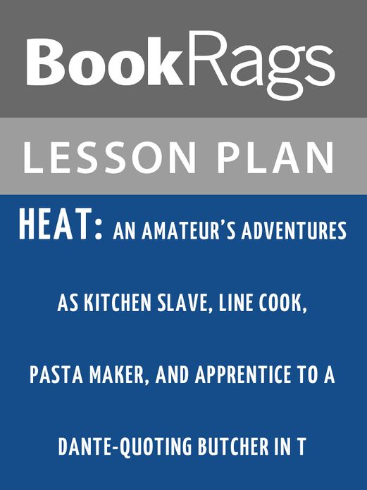 Heat: An Amateur's Adventures as Kitchen Slave, Line Cook, Pasta Maker, and Apprentice to a Dante-quoting Butcher in T Lesson Plans