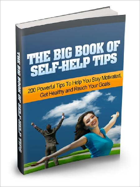 THE BIG BOOK OF SELF-HELP TIPS - 200 Powerful Tips to Help You Stay Motivated Get Healthy and Reach Your Goals