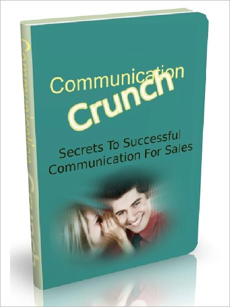 Communication Crunch - Secrets To Successful Communication For Sales