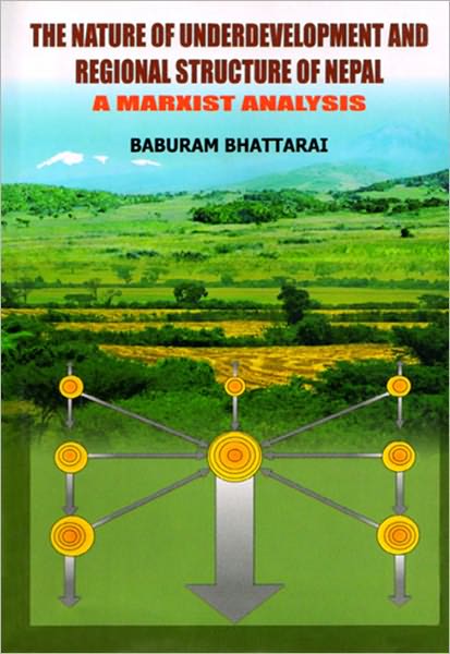 The Nature of Underdevelopment And Regional Structure of Nepal : A Marxist Analysis