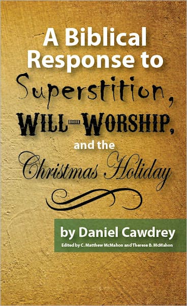 A Biblical Response to Superstition, Will-Worship and the Christmas Holiday