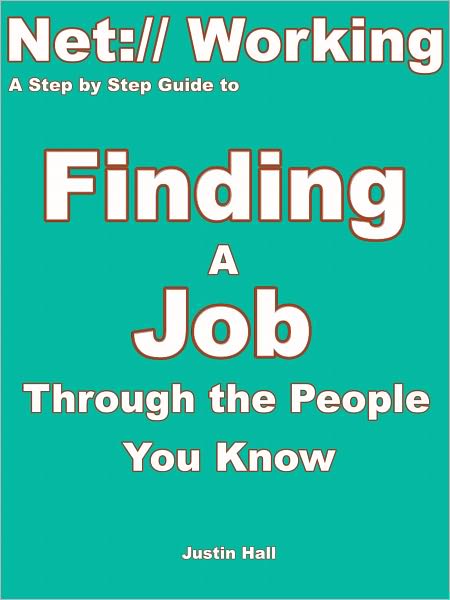 Net:// Working: A Step by Step Guide to Finding a Job Through the People You Know