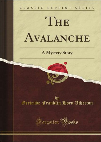 The Avalanche: A Fiction and Literature, Mystery/Detective, Romance Classic By Gertrude Atherton! AAA+++
