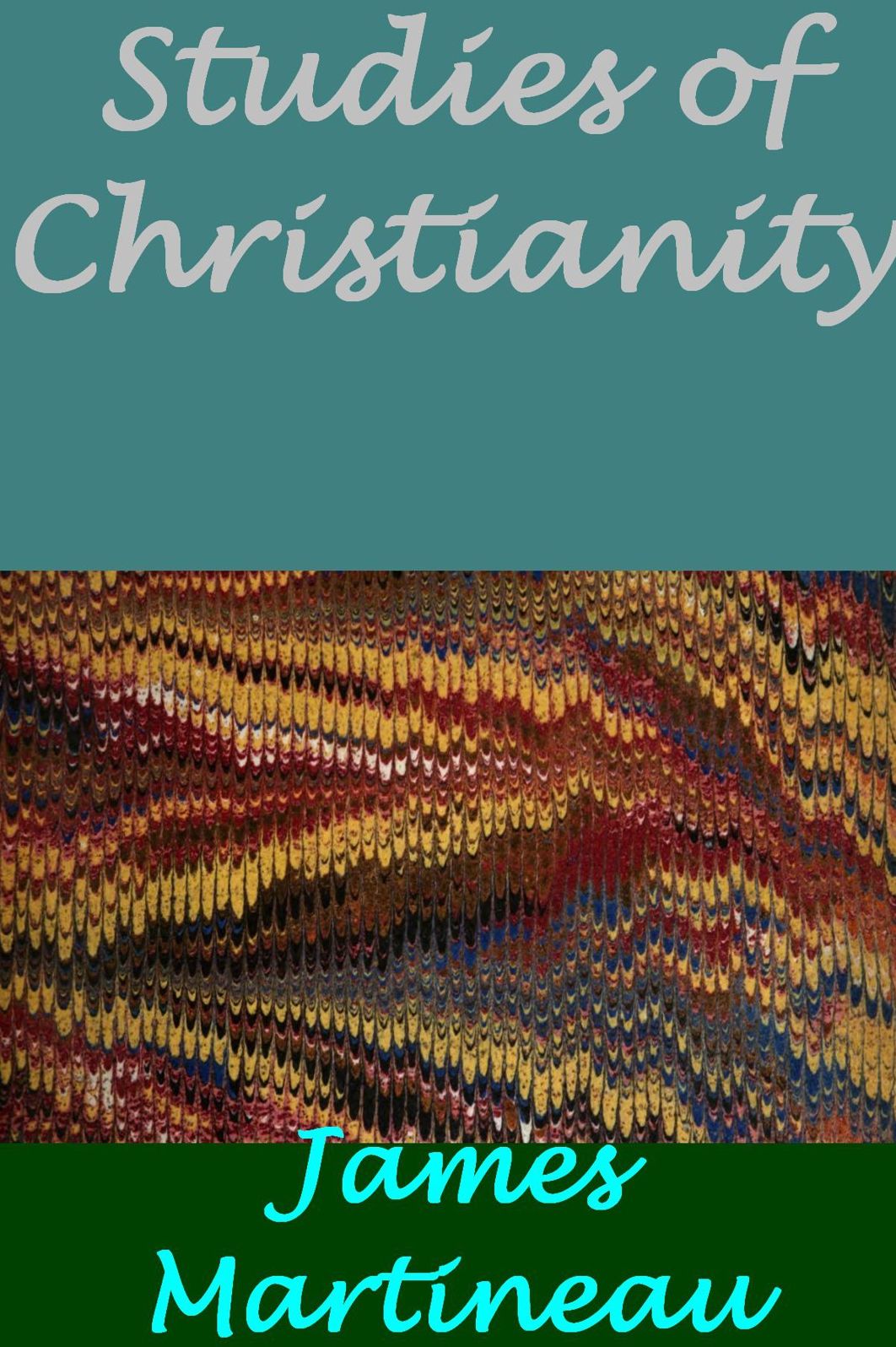 Studies of Christianity or, Timely Thoughts for Religious Thinkers