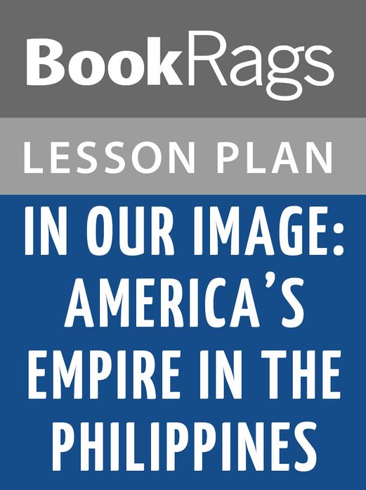 In Our Image: America's Empire in the Philippines Lesson Plans