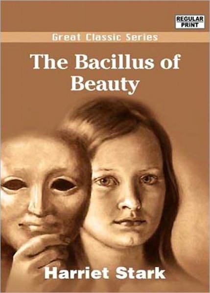 The Bacillus of Beauty: A Romance of Today! A Romance, Fiction and Literature Classic By Harriet Stark! AAA+++