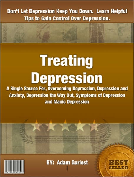 Treating Depression : A Single Source For, Overcoming Depression, Depression and Anxiety, Depression the Way Out, Symptoms of Depression