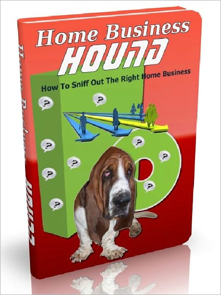 Home Business Hound - How To Sniff Out The Right Home Business
