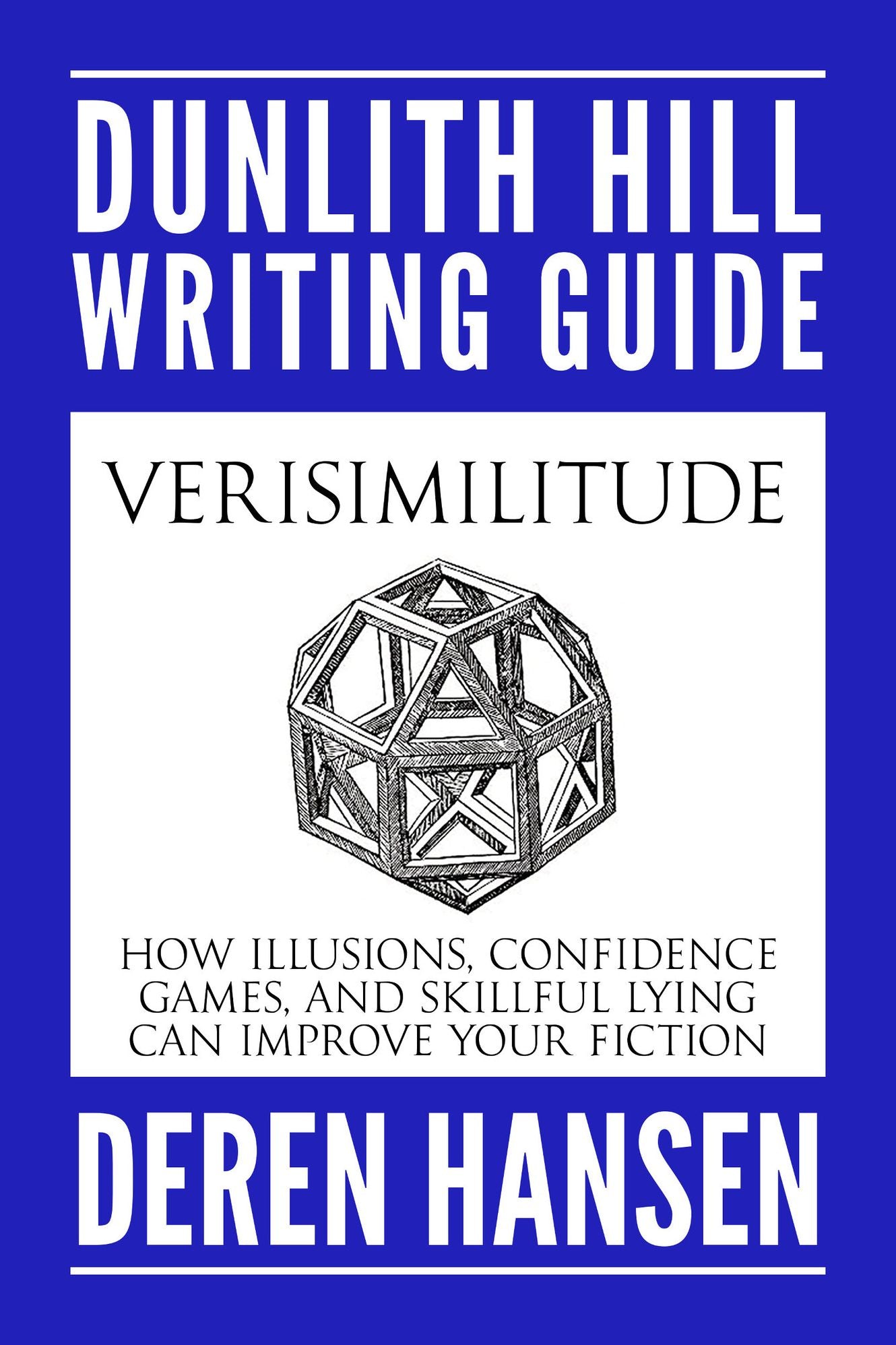 Verisimilitude: How Illusions, Confidence Games, and Skillful Lying can Improve Your Fiction