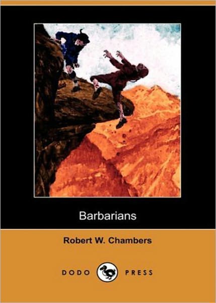 Barbarians: A Fiction and Literature, Adventure, War Classic By Robert W. Chambers! AAA+++