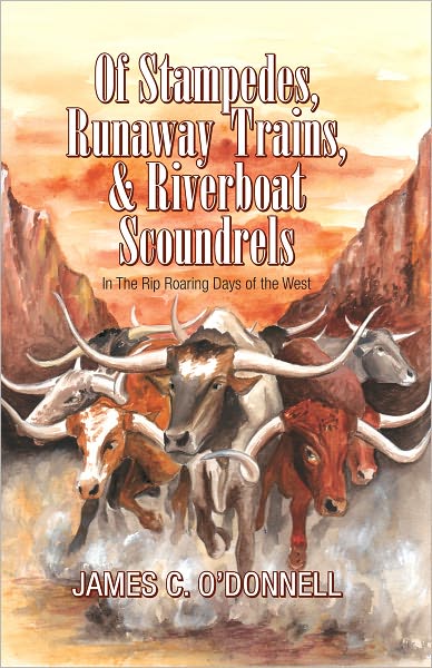 Of Stampedes, Runaway Trains, & Riverboat Scoundrels In the Rip-Roaring Days of the West