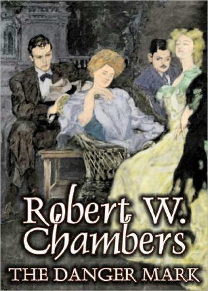 The Danger Mark: A Fiction and Literature Classic By Robert W. Chambers! AAA+++
