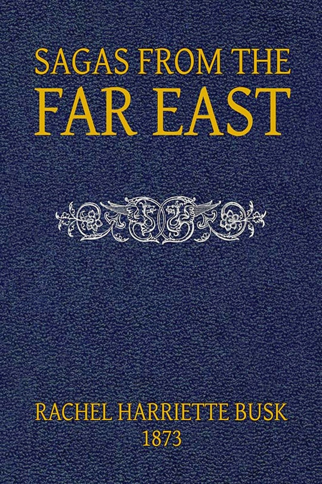 Sagas from the Far East or, Kamouk and Mongolian Traditionary Tales(active TOC)