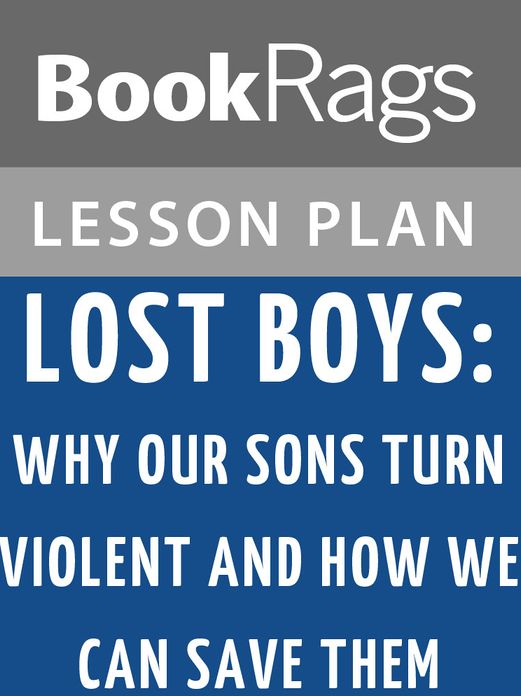 Lost Boys: Why Our Sons Turn Violent and How We Can Save Them Lesson Plans