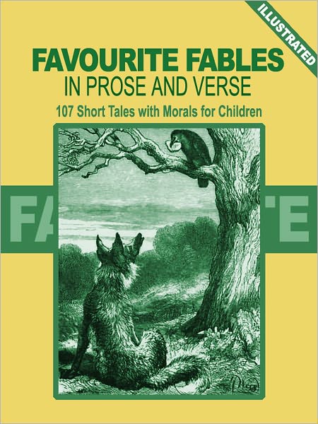 Favorite Fables in Prose and Verse: 107 Short Tales with Morals for Children (Illustrated)