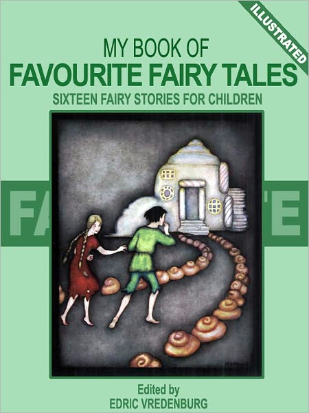 My Book of Favorite Fairy Tales: Sixteen Fairy Stories for Children Including Snow-White, Cinderella, Hansel and Grethel, and Beauty and the Beast (Illustrated)