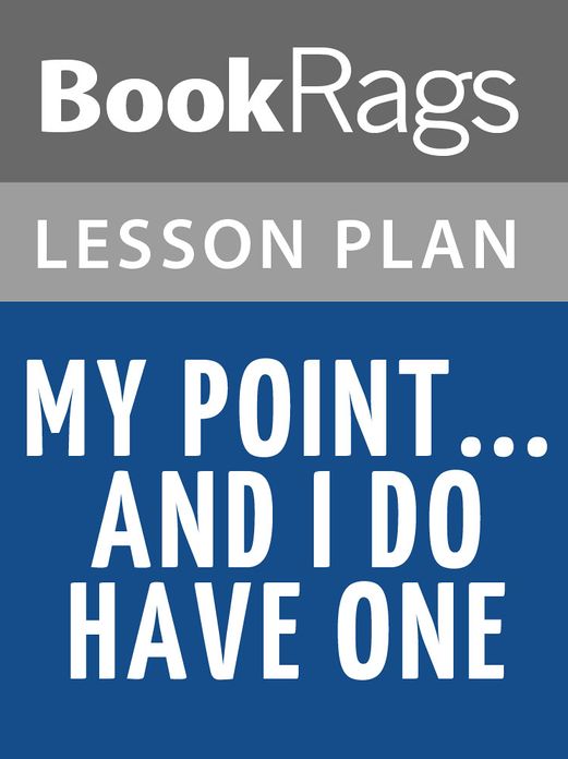 My Point... and I Do Have One Lesson Plans