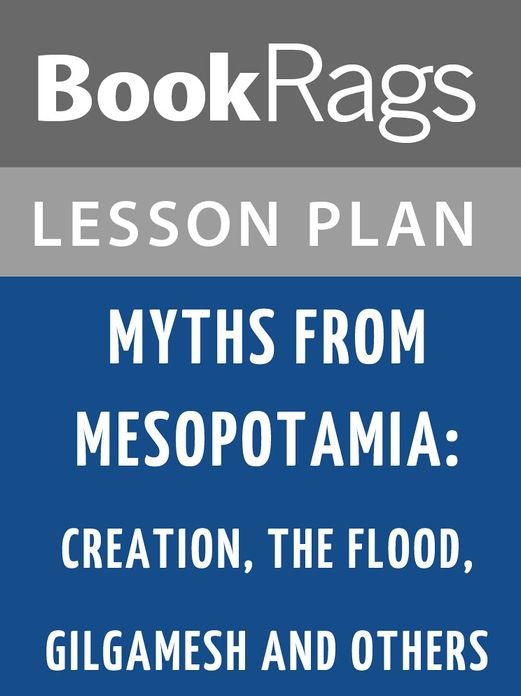 Myths from Mesopotamia: Creation, the Flood, Gilgamesh, and Others Lesson Plans