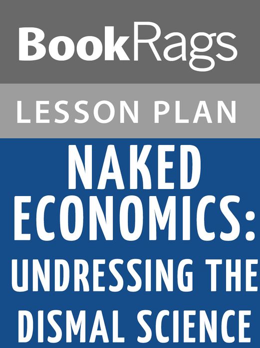 Naked Economics: Undressing the Dismal Science Lesson Plans