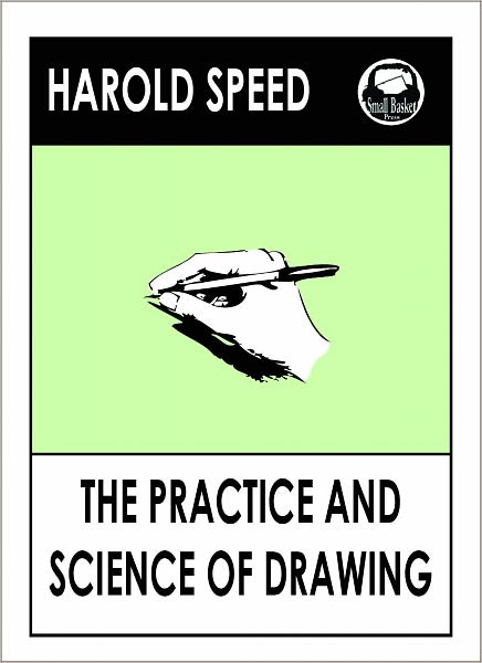 Harold Speed's The Practice and Science of Drawing